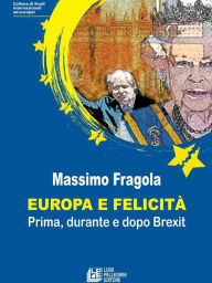 Title: Europa e felicità. Prima, durante e dopo Brexit, Author: Massimo Fragola