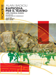 Title: Rapsodia per il Teatro: Arte, politica, evento, Author: Alain Badiou