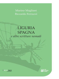 Title: Liguria Spagna e altre scritture nomadi, Author: Marino Magliani