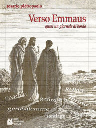 Title: Verso Emmaus. Quasi un giornale di bordo, Author: Rosario Pietropaolo