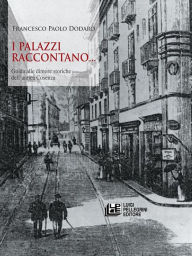 Title: I Palazzi Raccontano: Guida alle dimore storiche di Cosenza, Author: Francesco Paolo Dodaro