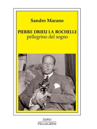 Title: Pierre Drieu La Rochelle pellegrino del sogno, Author: Sandro Marano