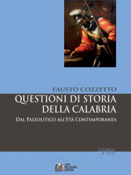 Title: Questioni di Storia della Calabria. Dal Paleolitico all'età Contemporanea, Author: Fausto Cozzetto