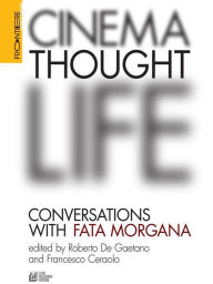 Title: CINEMA, THOUGHT, LIFE. Conversations with Fata Morgana, Author: Paolo Jedlowski