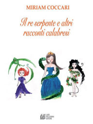 Title: Il re serpente e altri racconti calabresi, Author: Miriam Coccari