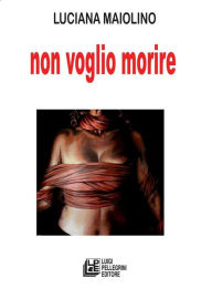 Title: Non voglio morire, Author: Luciana Maiolino