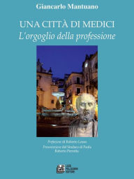 Title: Una citta di medici. L'orgoglio della professione, Author: Giancarlo Mantuano