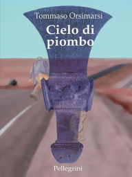Title: Cielo di piombo, Author: Tommaso Orsimarsi