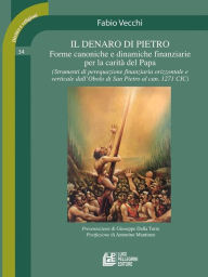 Title: Il denaro di Pietro. Forme canoniche e dinamiche finanziarie per la carità del Papa, Author: Fabio Vecchi