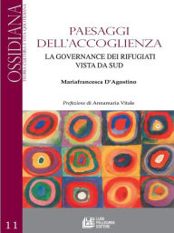 Title: Paesaggi dell'accoglienza: La governance dei rifugiati vista da sud, Author: Mariafrancesca D'Agostino