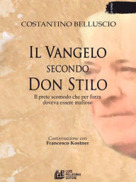 Title: Il vangelo secondo Don Stilo: Il prete scomodo che per forza doveva essere mafioso, Author: Costantino Belluscio