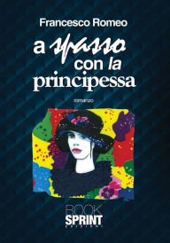 Title: A spasso con la principessa, Author: Francesco Romeo