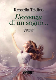 Title: L'essenza di un sogno, Author: Rossella Tridico