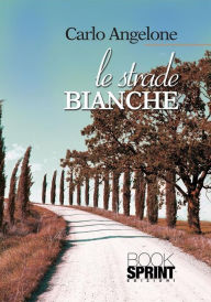 Title: Le strade bianche, Author: Carlo Angelone