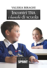 Title: Incontri tra i banchi di scuola, Author: Valeria Biraghi