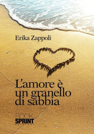 Title: L'amore è un granello di sabbia, Author: Erika Zappoli