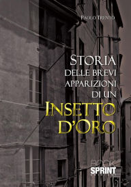 Title: Storia delle brevi apparizioni di un insetto d'oro, Author: Paolo Trento