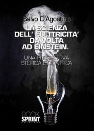Title: La scienza dell'elettricità da Volta ad Einstein, Author: Salvo d'Agostino