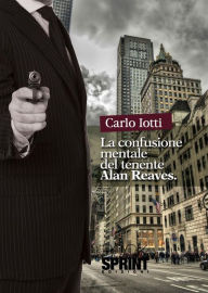 Title: La confusione mentale del tenente Alan Reaves, Author: Carlo Iotti