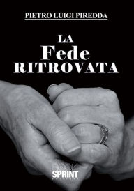 Title: La Fede ritrovata, Author: Pietro Luigi Piredda