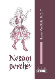 Title: Nessun perchè, Author: Hanna Van Rhijn D.D.C.