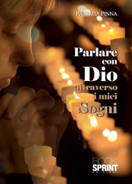 Title: Parlare con Dio attraverso i miei sogni, Author: Patrizia Pinna
