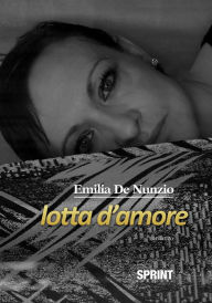 Title: Lotta d'amore, Author: Emilia de Nunzio