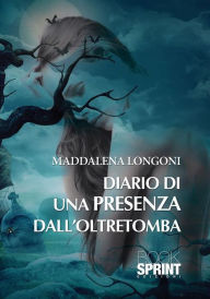 Title: Diario di una presenza dall'oltretomba, Author: Maddalena Longoni