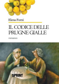 Title: Il codice delle prugne gialle, Author: Elena Forni