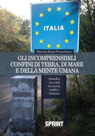 Title: Gli incomprensibili confini di terra, di mare e della mente umana, Author: Ettorina Bossi Finocchiaro