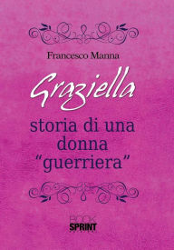 Title: Graziella - Storia di una donna, Author: Francesco Manna