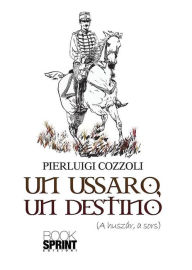Title: Un Ussaro, un destino, Author: Pierluigi Cozzoli