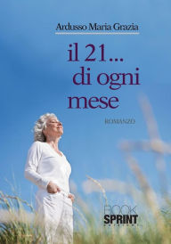 Title: Il 21...di ogni mese, Author: Maria Grazia Ardusso