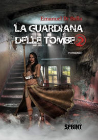 Title: La guardiana delle tombe 2, Author: Emanuel Di Bella