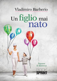 Title: Un figlio mai nato, Author: Vladimiro Barberio