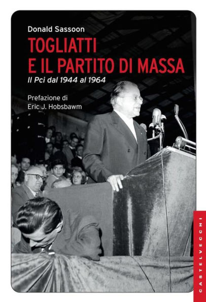 Togliatti e il partito di massa: Il PCI dal 1944 al 1964