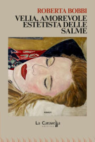 Title: Velia, amorevole estetista delle salme, Author: Roberta Bobbi