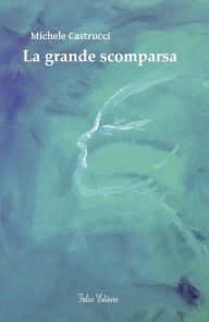 Title: La grande scomparsa, Author: Michele Castrucci