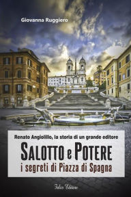 Title: Salotto e Potere: i segreti di Piazza di Spagna, Author: Giovanna Ruggiero