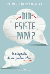 Title: Dio esiste, papà?: Le risposte di un padre ateo, Author: CLEMENTE GARCIA NOVELLA