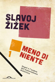 Title: Meno di niente (Parte 1): Hegel e l'ombra del materialismo dialettico, Author: Slavoj Zizek