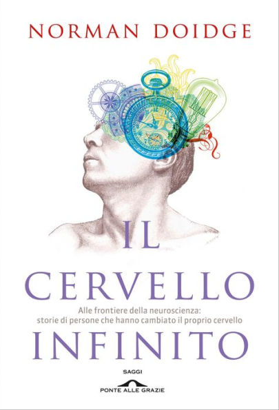 Il cervello infinito: Alle frontiere della neuroscienza: storie di persone che hanno cambiato il proprio cervello