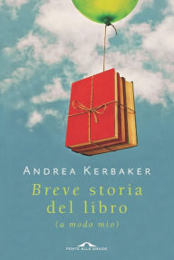 Title: Breve storia del libro (a modo mio), Author: Andrea Kerbaker