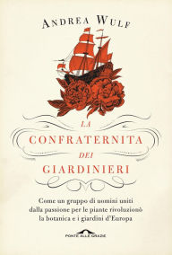 Title: La confraternita dei giardinieri, Author: Andrea Wulf