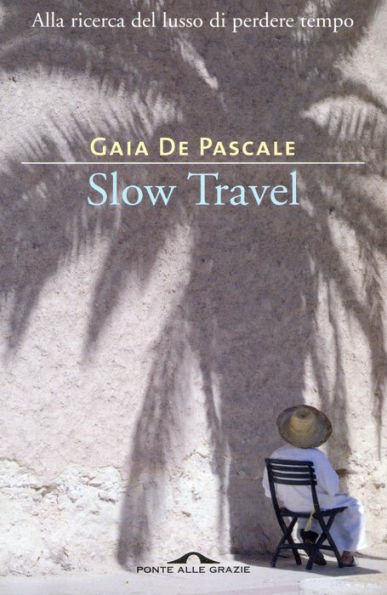 Slow Travel: Alla ricerca del lusso di perdere tempo