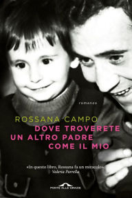 Title: Dove troverete un altro padre come il mio, Author: Rossana Campo