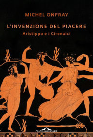 Title: L'invenzione del piacere: Aristippo e i Cirenaici, Author: Michel Onfray
