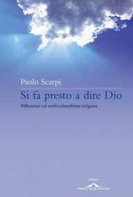Title: Si fa presto a dire Dio: Riflessioni sul multiculturalismo religioso, Author: Paolo Scarpi
