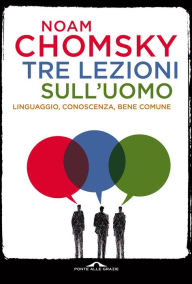 Title: Tre lezioni sull'uomo: Interviste di C.J. Polychroniou, Author: Noam Chomsky
