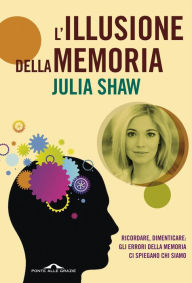 Title: L'illusione della memoria, Author: Julia Shaw